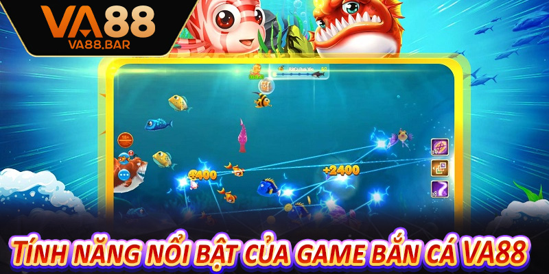 Tính năng nổi bật của game bắn cá VA88