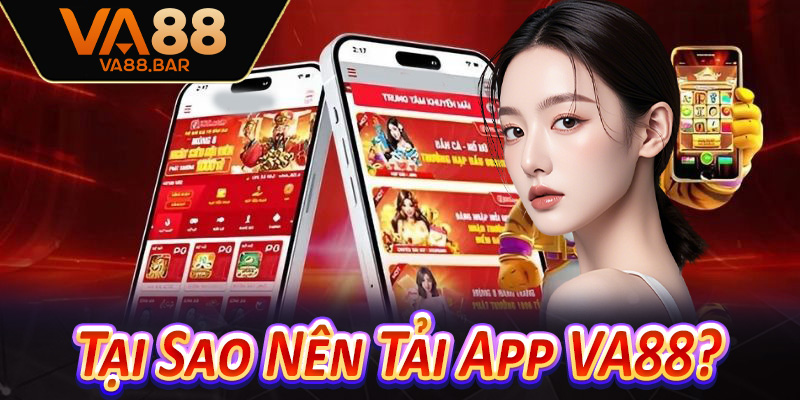 Tại Sao Nên Tải App VA88?
