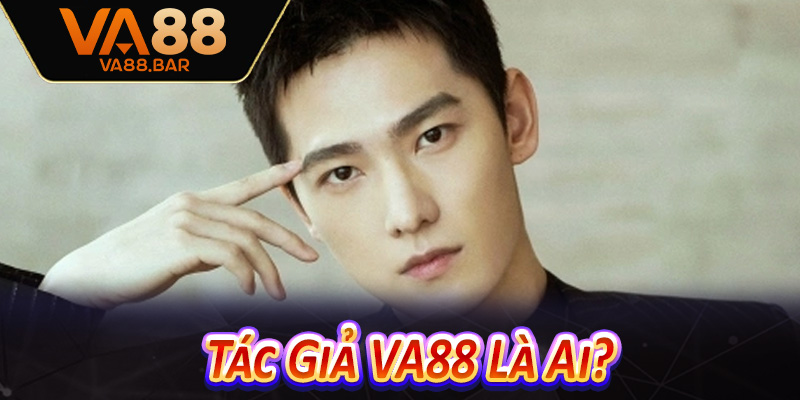 Tác Giả VA88 Là Ai?