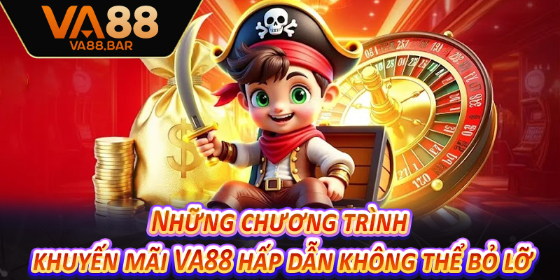 Những chương trình khuyến mãi VA88 hấp dẫn không thể bỏ lỡ