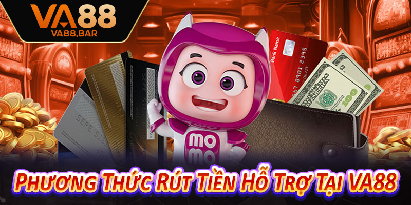 Phương Thức Rút Tiền Hỗ Trợ Tại VA88