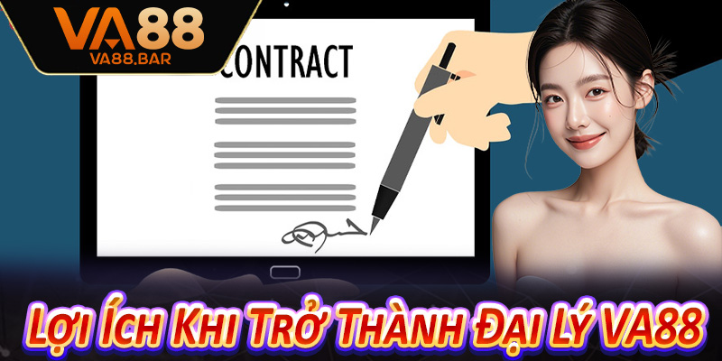 Lợi Ích Khi Trở Thành Đại Lý VA88