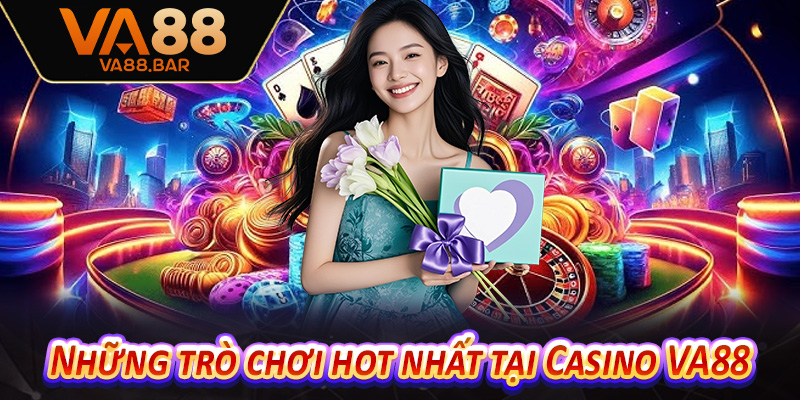 Những trò chơi hot nhất tại Casino VA88