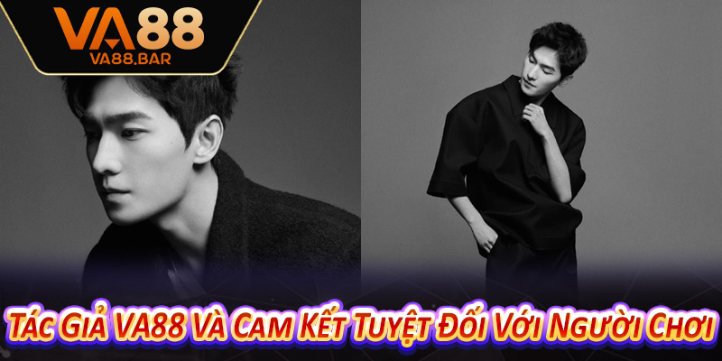 Tác Giả VA88 Và Cam Kết Tuyệt Đối Với Người Chơi