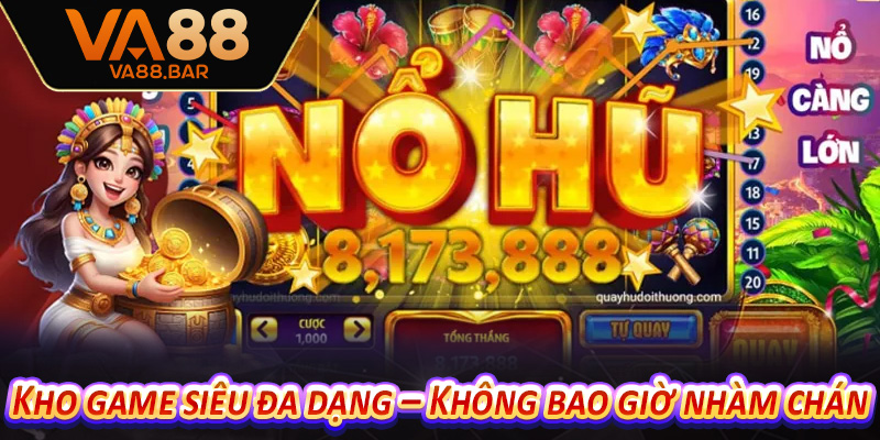 Kho game siêu đa dạng – Không bao giờ nhàm chán