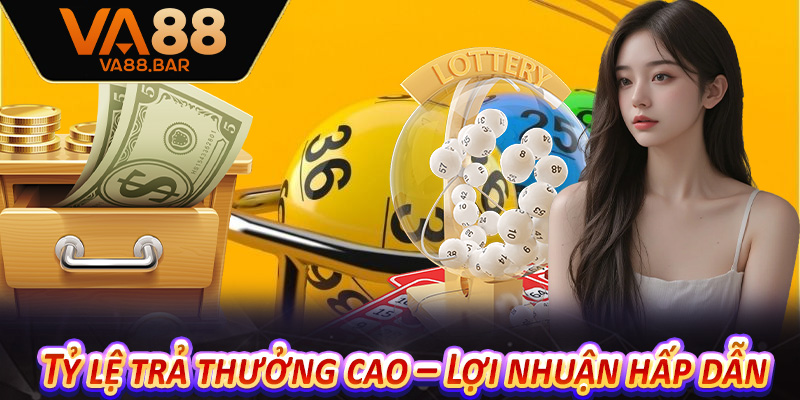 Tỷ lệ trả thưởng cao – Lợi nhuận hấp dẫn