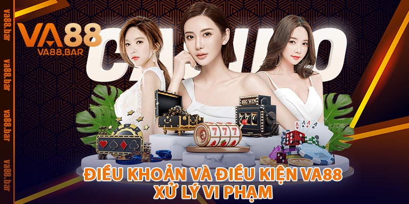 Điều Khoản Và Điều Kiện VA88 Xử Lý Vi Phạm