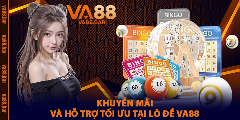 Khuyến Mãi Và Hỗ Trợ Tối Ưu Tại Lô Đề VA88
