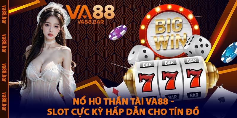 Nổ Hũ Thần Tài VA88 - Slot Cực Kỳ Hấp Dẫn Cho Tín Đồ